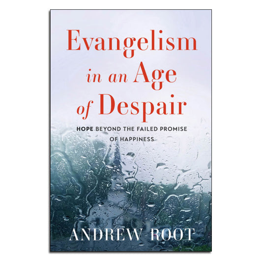 Evangelism in an Age of Despair
Hope Beyond the Failed Promise of Happiness
By Andrew Root