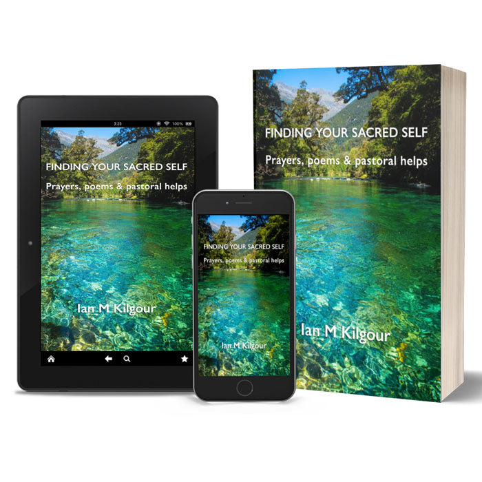 Finding Your Sacred Self: Prayers, poems and pastoral helps
By Ian M Kilgour
eBooks and Print books available