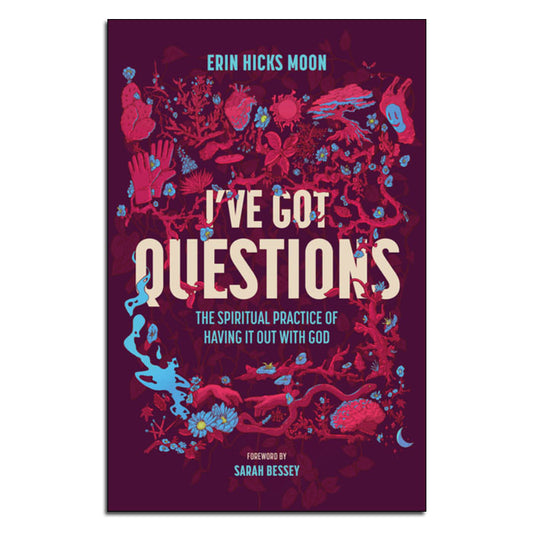 I've Got Questions
The Spiritual Practice of Having It Out with God
By Erin Hicks Moon