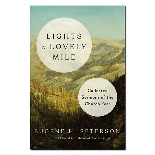 Lights a Lovely Mile
Collected Sermons of the Church Year
By Eugene H. Peterson