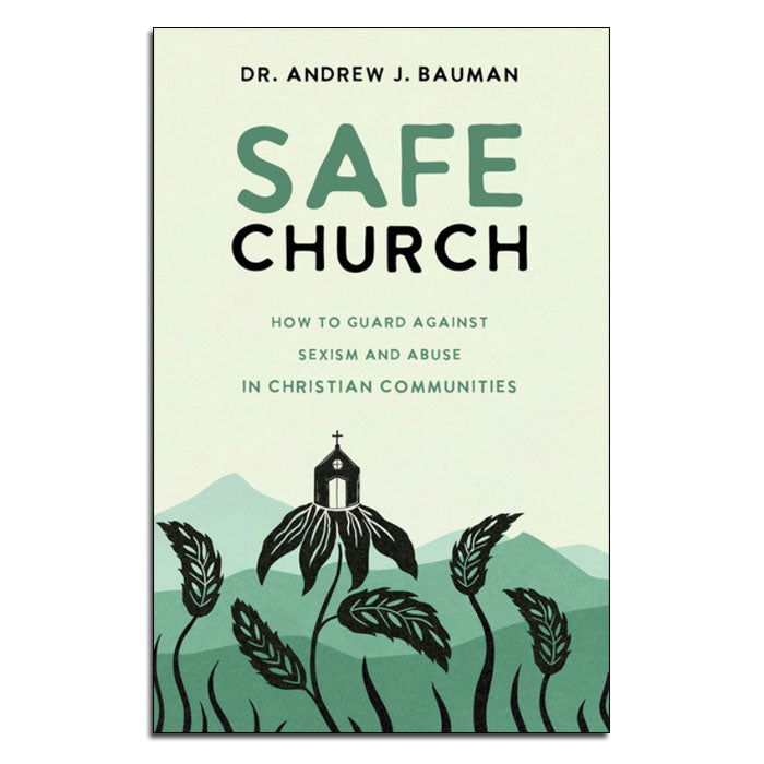 Safe Church
How to Guard Against Sexism and Abuse in Christian Communities
by Andrew J. Bauman
