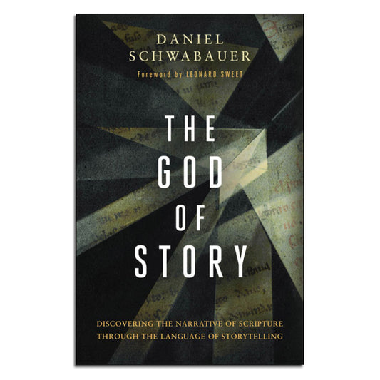 The God of Story
Discovering the Narrative of Scripture Through the Language of Storytelling
By Daniel Schwabauer (Foreword by Leonard Sweet)