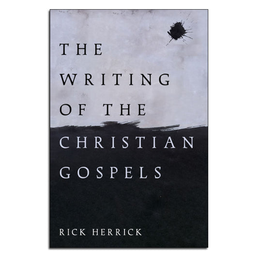 The Writing of the Christian Gospels
How and Why the Gospels Were Written
By Rick Herrick