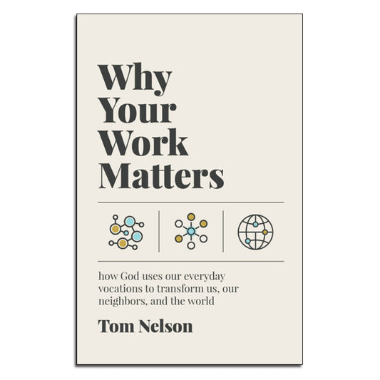 Why Your Work Matters
How God Uses Our Everyday Vocations to Transform Us, Our Neighbors, and the World
By Tom Nelson