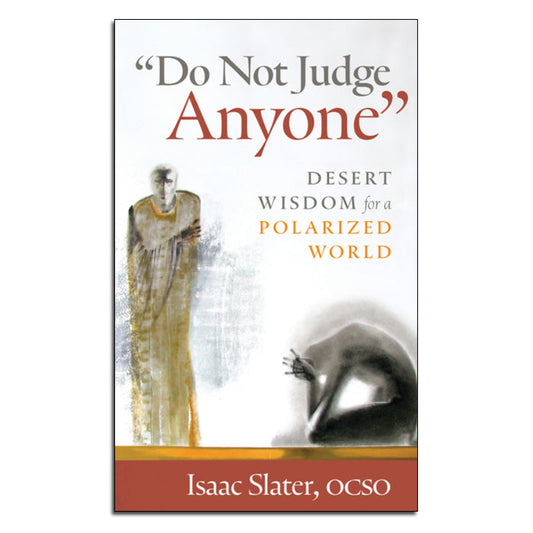 Do Not Judge Anyone
Desert Wisdom for a Polarized World
By Isaac Slater