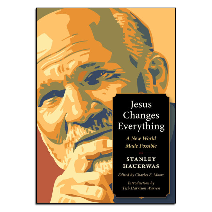 Jesus Changes Everything
A New World Made Possible
By Stanley Hauerwas