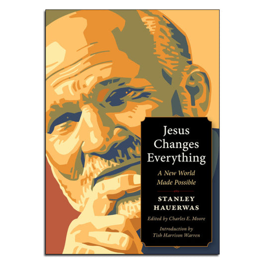 Jesus Changes Everything
A New World Made Possible
By Stanley Hauerwas