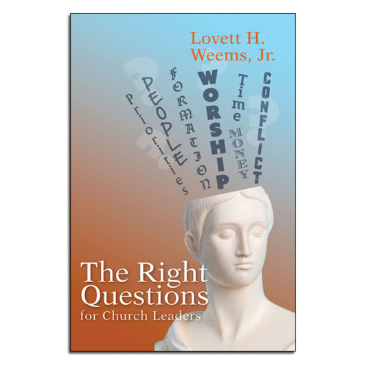 The Right Questions for Church Leaders
Lovett H. Weems Jr.