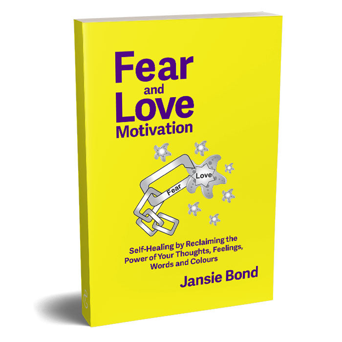 Fear and Love Motivation
Self-Healing by Reclaiming the Power of Your Thoughts, Feelings, Words and Colours
By Jansie Bond