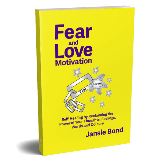 Fear and Love Motivation
Self-Healing by Reclaiming the Power of Your Thoughts, Feelings, Words and Colours
By Jansie Bond