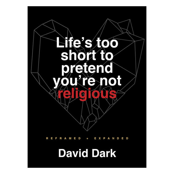 Life’s Too Short to Pretend You’re Not Religious - Print