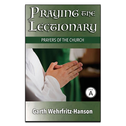Praying the Lectionary, Cycle A
Prayers of the Church
By Garth Wehrfritz-Hanson