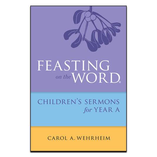 Cover of 'Feasting on the Word Children’s Sermons for Year A' by Carol A. Wehrheim.
