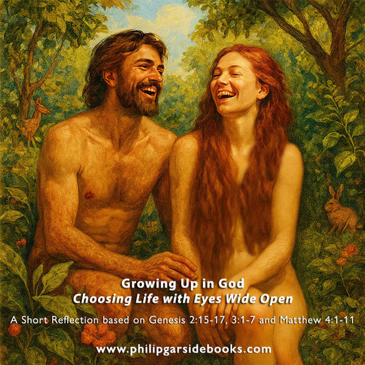 Lent 1 – Growing Up in God – Choosing Life with Eyes Wide Open