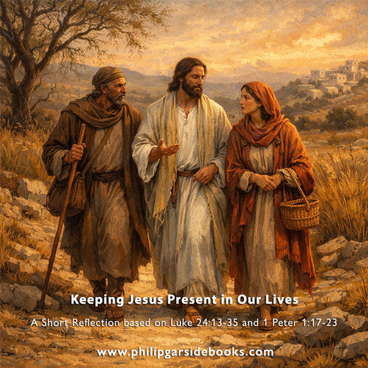 Easter 3 – Keeping Jesus Present in Our Lives