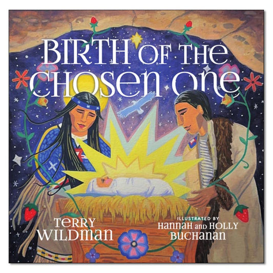 Birth of the Chosen One: A First Nations Retelling of the Christmas Story
by Terry M. Wildman