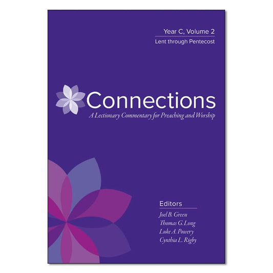 Connections: A Lectionary Commentary for Preaching and Worship: Year C, Volume 2, Lent Through Pentecost
By Thomas G. Long, Cynthia L. Rigby. Luke A. Powery, Joel B. Green