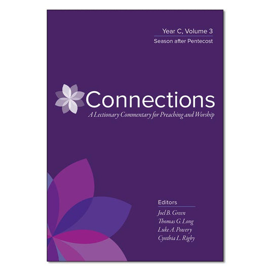 Connections: A Lectionary Commentary for Preaching and Worship: Year C, Volume 3, Season after Pentecost
By Thomas G. Long, Cynthia L. Rigby. Luke A. Powery, Joel B. Green