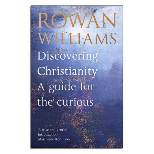 Discovering Christianity
A Guide for the Curious

By Rowan Williams