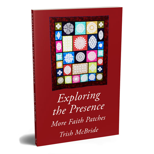 Exploring the Presence
More Faith Patches
By Trish McBride