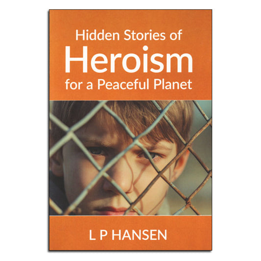 Hidden Stories of Heroism for a Peaceful Planet
By Linda Hansen