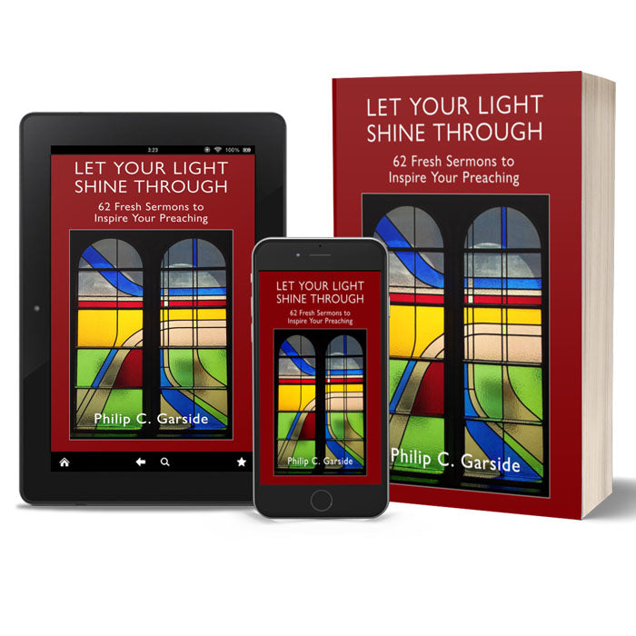 Let Your Light Shine Through: 62 Fresh Sermons to Inspire Your Preaching:
2nd Edition
By Philip C. Garside
Print books and eBooks available
