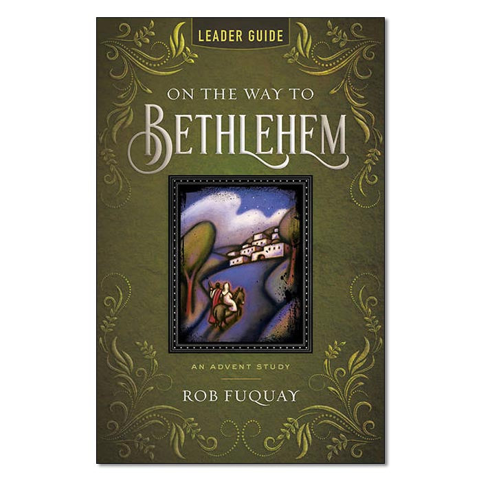 On the Way to Bethlehem - Leader Guide: An Advent Study
By Rob Fuquay