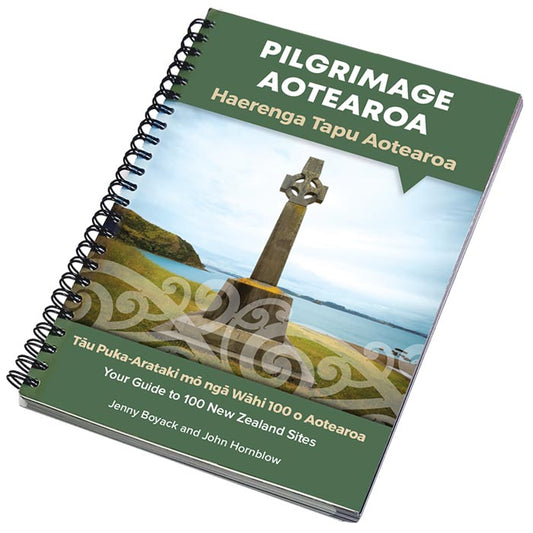 Pilgrimage Aotearoa | Haerenga Tau Aotearoa:
Your Guide to 100 New Zealand Sites
By Jenny Boyack and John Hornblow