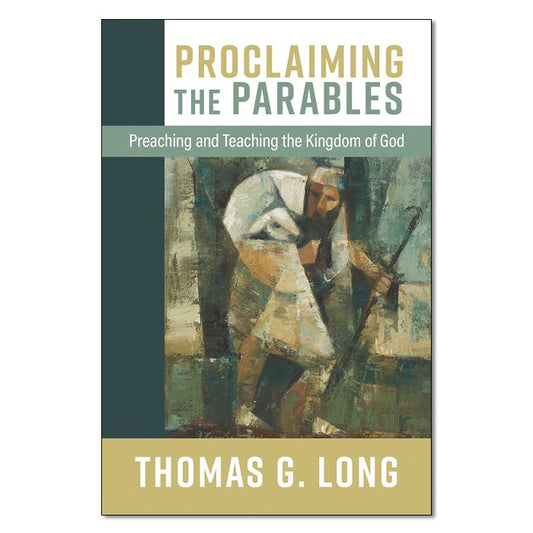 Proclaiming The Parables: Preaching and Teaching the Kingdom of God
By Thomas G. Long