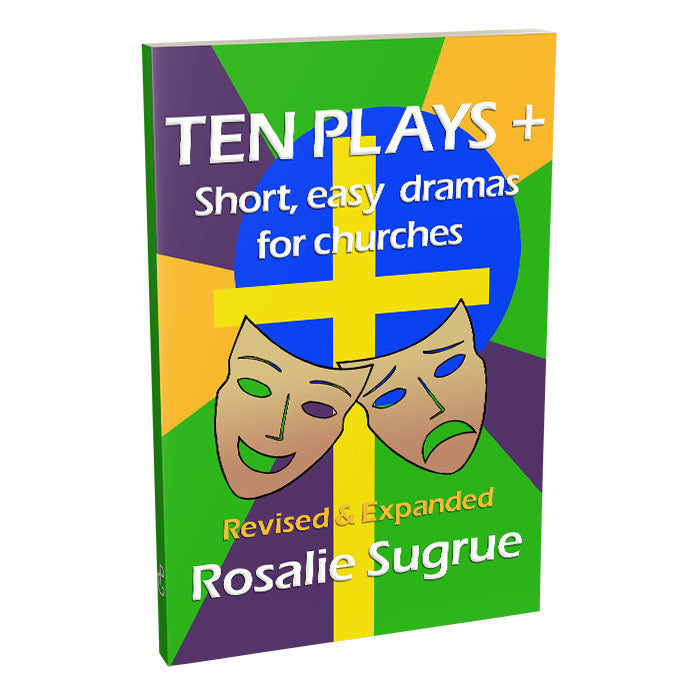 Ten Plays +:
Short, easy dramas for churches
By Rosalie Sugrue