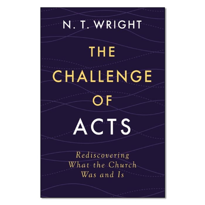 The Challenge of Acts: Rediscovering What the Church Was and Is
By N.T. (Tom) Wright