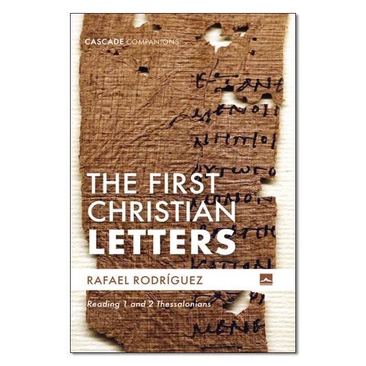 The First Christian Letters: Reading 1 and 2 Thessalonians
By Rafael Rodriguez