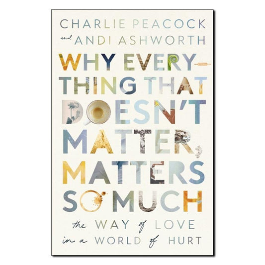 Why Everything That Doesn’t Matter, Matters So Much - Print