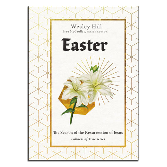 Easter:
The Season of the Resurrection of Jesus
(Fullness of Time Series)
By Wesley Hill