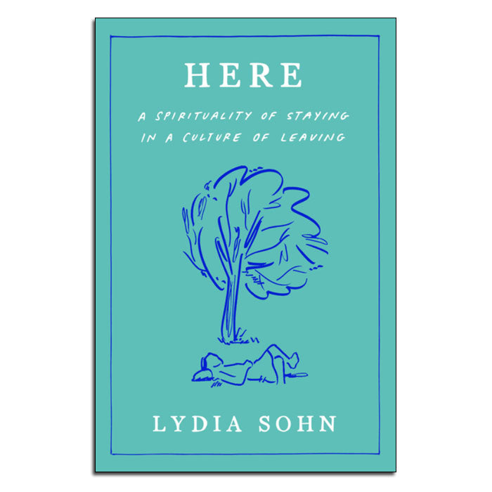 Here
A Spirituality of Staying in a Culture of Leaving
By Lydia Sohn