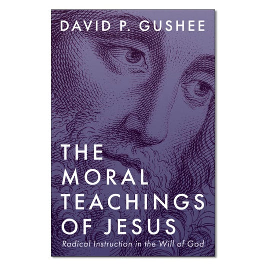 The Moral Teachings of Jesus: Radical Instruction in the Will of God
By David P. Gushee